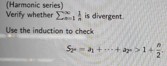 (Harmonic series) Verify whether 1 is divergent. Use the induction to check S2n-a1 +1+ia2 1 + 2