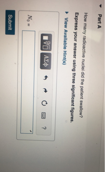 Part A How many radioactive nuclei did the patient swallow? Express your answer using three significant figures. View Availab