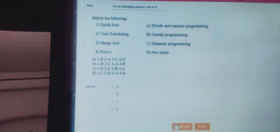 Note- You are athempting question 9 out of 10 Match the following: 1) Quick Sort A) Divide and conquer programming 2) Task Sc