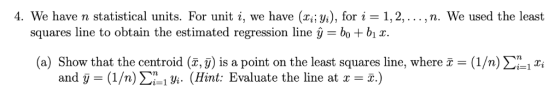 4. We have n statistical units. For unit i, we have (x; yi), for i 1,2,...,n. We used the least squares line to obtain the es