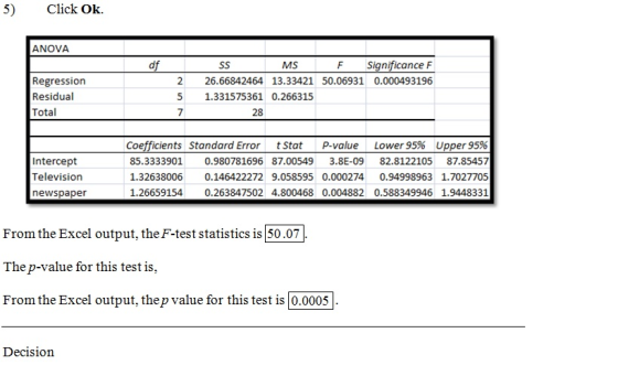 Click Ok 5) ANOVA Significance F df SS MS F Regression Residual Total 26.66842464 13.33421 50.06931 0.000493196 5 1.331575361