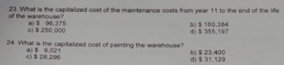 23. What is the capitaized cost of the maintenance costs fromn year 11 to the end of the life of the warehouse? a)$ 96,376 c)