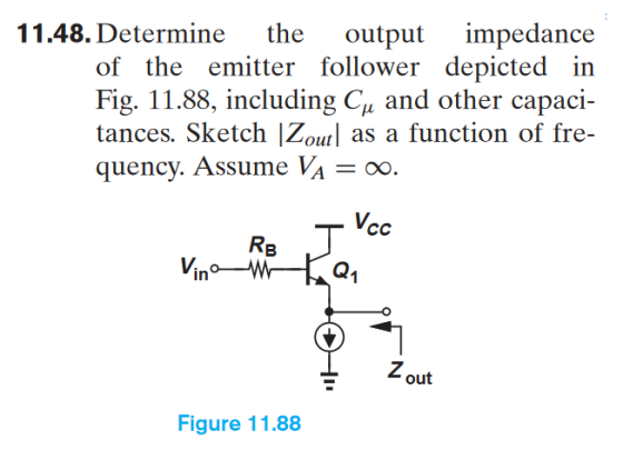 output mpedance the 11.48. Determine of the emitter follower depicted in Fig. 11.88, including C and other capaci tances. Ske