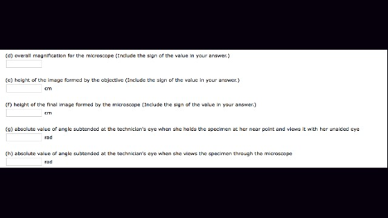 (d) overall magnification for the microscope (Include the sign of the value in your answer) (e) height of the image formed by