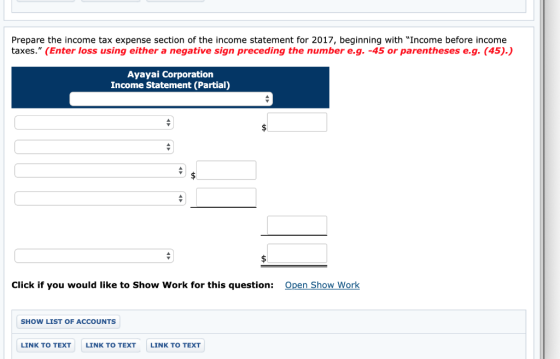 Prepare the income tax expense section of the income statement for 2017, beginning with Income before income taxes. (Enter