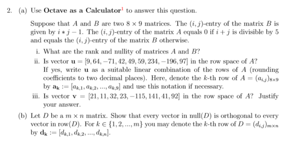 2. (a) Use Octave as a Calculator1 to answer this question. Suppose that A and B are two 8 × 9 matrices. The (i, j)-entry of