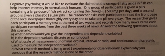 Cognitive psychologist would like to evaluate the claim that the omega-3 fatty acids in fish can help improve memory in norma