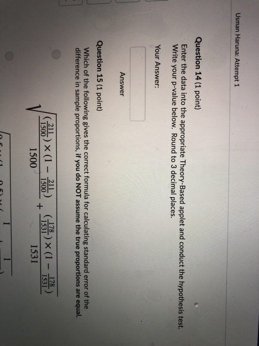 Usman Haruna: Attempt 1 Question 14 (1 point) Enter the data into the appropriate Theory-Based applet and conduct the hypothe