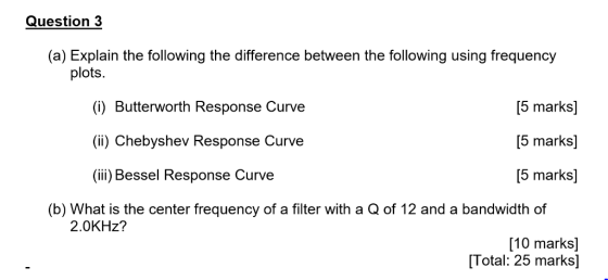 Question 3 (a) Explain the following the difference between the following using frequency plots. (i) Butterworth Response Cur