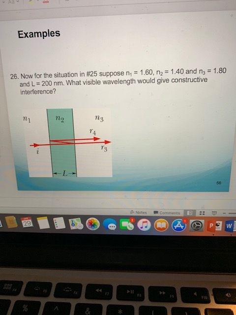 Examples 26. Now for the situation in #25 suppose ni = 1.60, n2-1.40 and n,-1.80 and L- 200 nm. What visible wavelength would