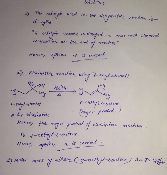 Solution catalyet d. 04 The used in the dehydratioy reackioy is Tepns wnchanged oreatioy anol chemcel cataly6t compasition at