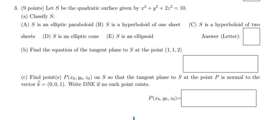 3. (9 points) Let S be the quadratic surface given by 2y22 (a) Classify S 10 elliptic paraboloid (B) S is a hyperboloid of on