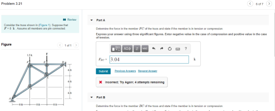 Problem 3.21 6of7 Review Part A Consider the truss shown in (Figure 1) Suppose that F-8 k.Assume all members are pin connecte