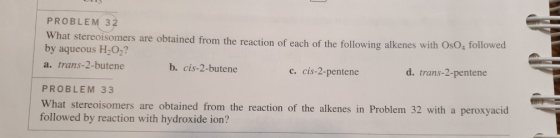 PROBLEM 32 What stereoisomers are obtained from the reaction of each of the following alkenes with OsO4 followed by aqueous H