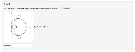 (1 point) Find the area of the inner loop of the Imacon with polar equation r-7 cos θ-2 =cos-1(3) Answer: