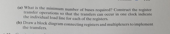 (a) What is the minimum number of buses required? Construct the register transfer operations the individual load line for eac