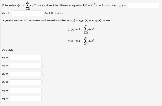 If the series yx)is a solution of the differential equation ly - 2x2y + 2y 0, then a+2 Cn,n- 1,2, A general solution of the