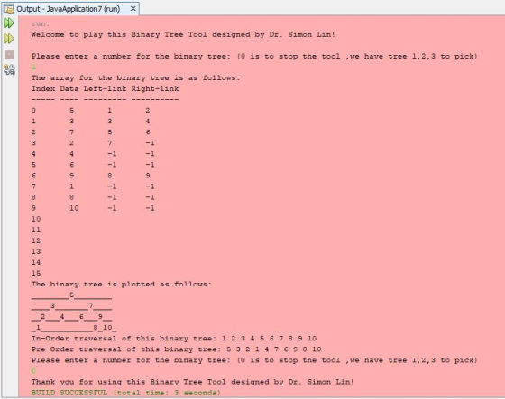 output-JavaApplication7 (run) x Welcome to play this Binary Tree Tool designed by Dr. Simon Lin! Please enter a number for th