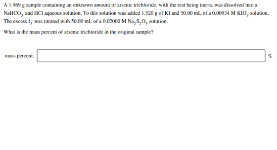 A 1.969 g sample containing an unknown amount of arsenic trichloride, with the rest being inerts, was dissolved into a NaHCO