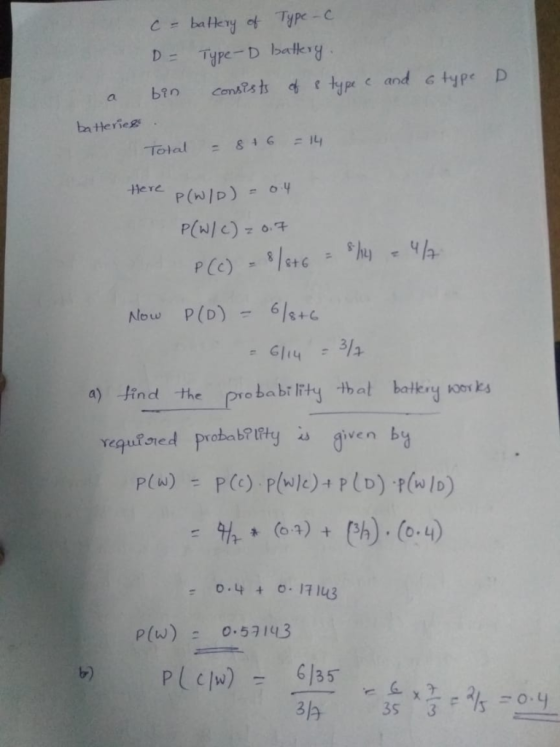 ba Hery of Type-C Type-D batery D = type D ty pe c and G ba tterieg Total Here P(w/D) 4 P(N/C)-0 PCo)-/eH6h4 Now P(D)- 6/+C G