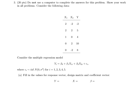 3. (20 pts) Do not use a computer to complete the answers for this problem. Show your work in all problems. Consider the foll