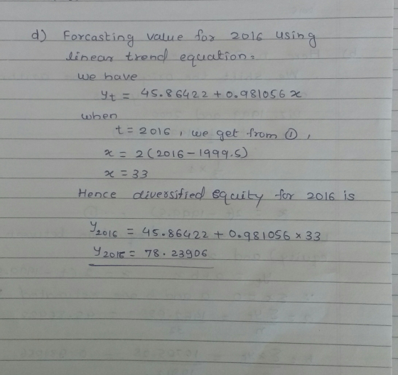 d) forcasting value 2016 Lineon trend equalions we bave yt- 4S. 864 2 2 + 0.981056 2e wben t= 2016 i-we-get-from-a χ= 2(2016-