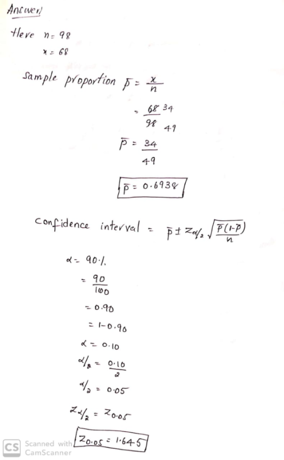 leve n- 98 sample Poportion 68 34 P 0.6939 confidence interval = Ft5WTnp) 1 Cs Scanned with CamScanner