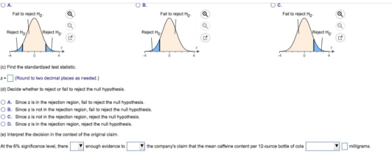 O A OB. Fal to reject Ho Fall to reject Ho Fal to reject Ho Reject Ho Mo- Reject Ho Ho- (c) Find the standardized test statis