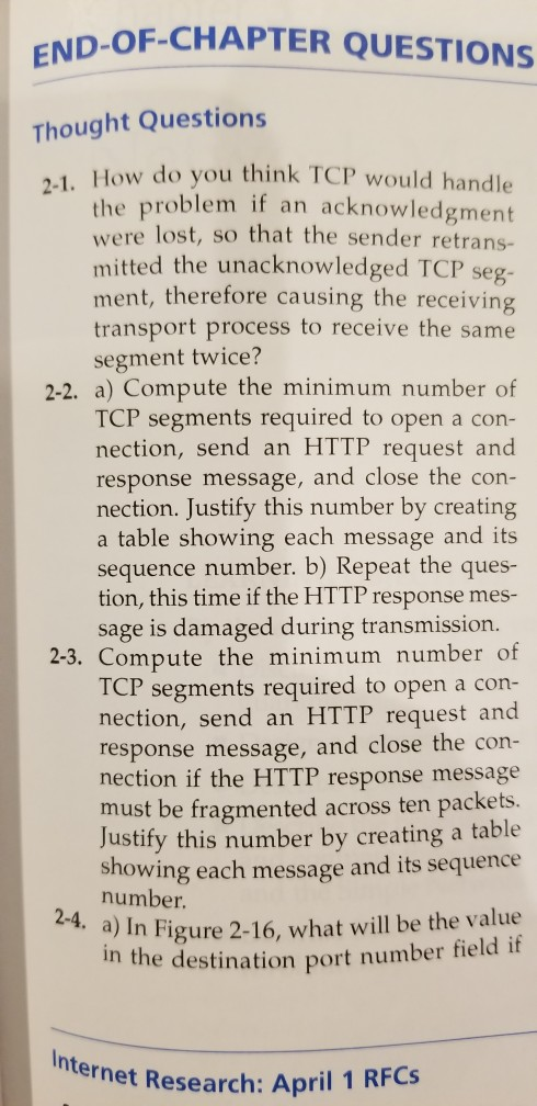 ND-OF-CHAPTER QUESTIONS Thought Questions 1. How do you think TCP would handle the problem if an acknowledgment were lost, so