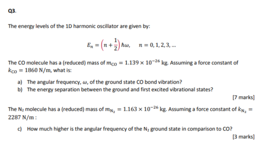Q3. The energy levels of the 1D harmonic oscillator are given by: En = (n +2)ha, n=0. 1, 2, 3, The CO molecule has a (reduced