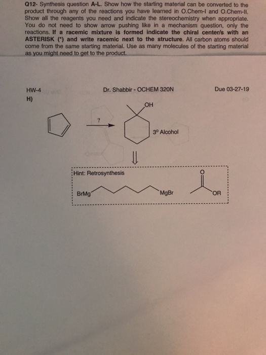 012- Synthesis question A-L. Show how the starting material can be converted to the product through any of the reactions you