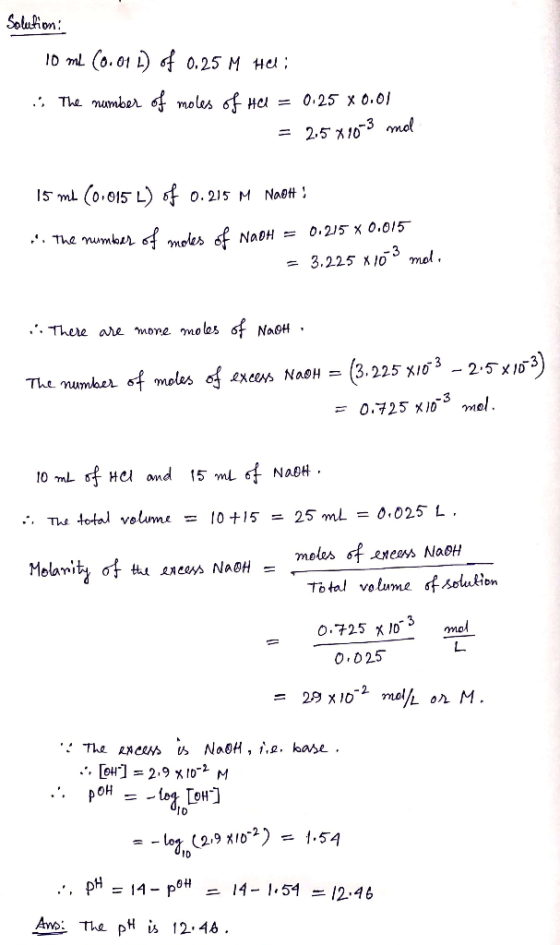 Solution: f ID mL Co.01 0.25 M HCl moles f The number HC=0.25 x o.o 2.5 %103 mol I5 ml (0,015 L) 0.215 M Naot 0.215 x 0.015 m