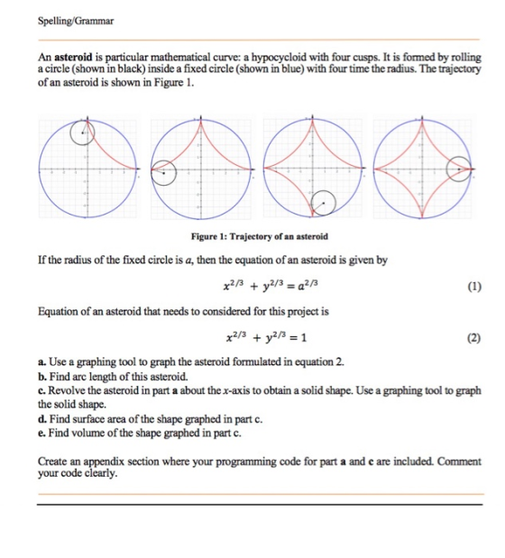Spelling/Grammar An asteroid is particular mathematical curve: a hypocycloid with four cusps. It is fomed by rolling a circle