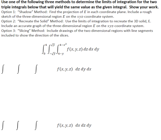 Use one of the following three methods to determine the limits of integration for the two triple integrals below that will yi