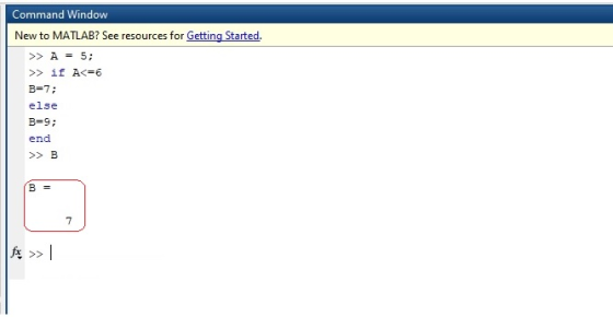 Command Window New to MATLAB? See resources for Getting Started >>A=5; >>if A<-6 B-7; else B 9 end >>B 7