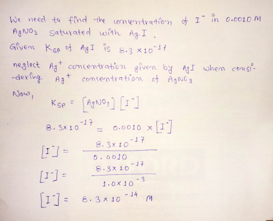 0.0010 M n We need to find the Lonentration I Saturated oith AI AgNo3 -1 7 Gfvem Kee of AgI is 8.3 x 10 neglect Ag -derfng co