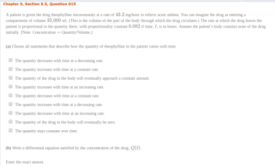 Chapter 9, Section 9.5, Question 015 A patient is given the drug theophylline intravenously at a rate of 43.2 mg/hour to reli