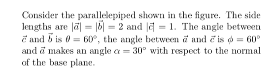 Consider the parallelepiped shown in the figure. The side lengths are l |B1 = 2 and | = 1. The angle between C and bis 60°, t