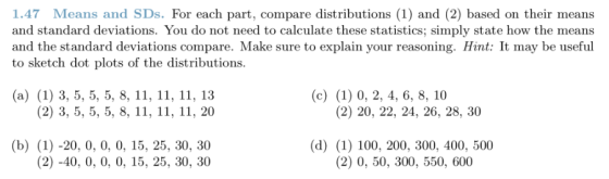 1.47 Means and SDs. For each part, compare distributions (1) and (2) based on their means and standard deviations. You do not