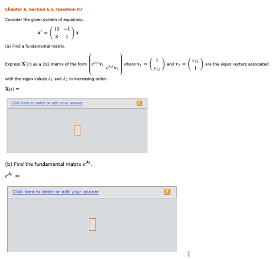 Chapter 6, Section 6.5, Question 07 Consider the given system of equations. 10-1 (a) Find a fundamental matrix. V21 Express X