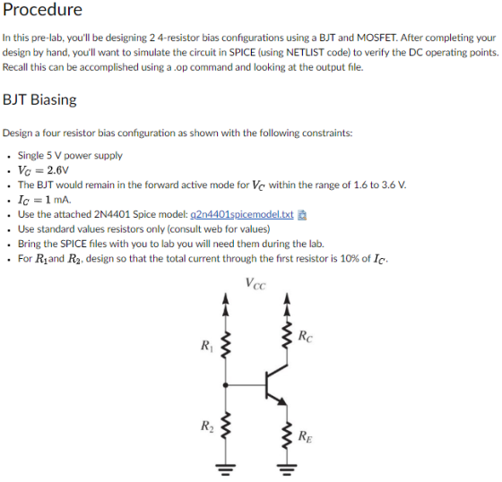 Procedure In this pre-lab, youll be designing 2 4-resistor bias configurations using a BJT and MOSFET. After completing your