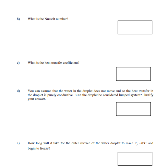 b) What is the Nusselt number? c) What is the heat transfer coefficient? yacen d) You can assume that the water in the drople