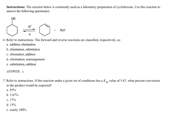 Instructions: The reaction below is commonly used as a laboratory preparation of cyclohexene. Use this reaction to answer the