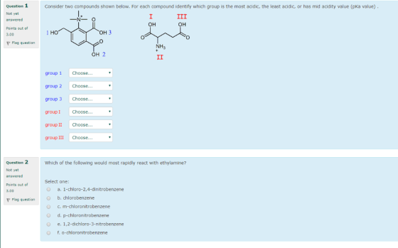 Question 1 Not yet answered Points out of 3.00 Consider two compounds shown below. For each compound identify which group is