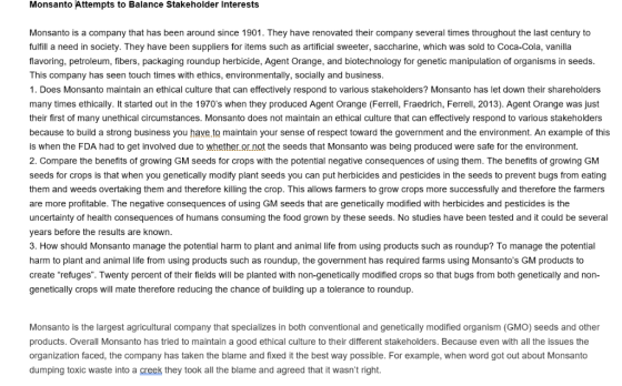 Monsanto Attempts to Balance Stakeholder Interests Monsanto is a company that has been around since 1901. They have renovated