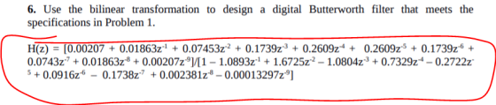 6. Use the bilinear transformation to design a digital Butterworth filter that meets the specifications in Problem 1. H(2) =