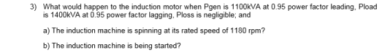 3) What would happen to the induction motor when Pgen is 1100kVA at 0.95 power factor leading, Pload is 1400kVA at 0.95 power