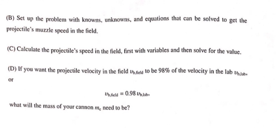 (B) Set up the problem with knowns, unknowns, and equations that can be solved to get the projectiles muzzle speed in the fi