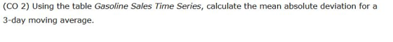 (CO 2) Using the table Gasoline Sales Time Series, calculate the mean absolute deviation for a 3-day moving average.