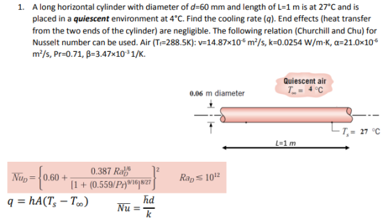 A long horizontal cylinder with diameter of d-60 mm and length of L-1 m is at 27°C and is placed in a quiescent environment a